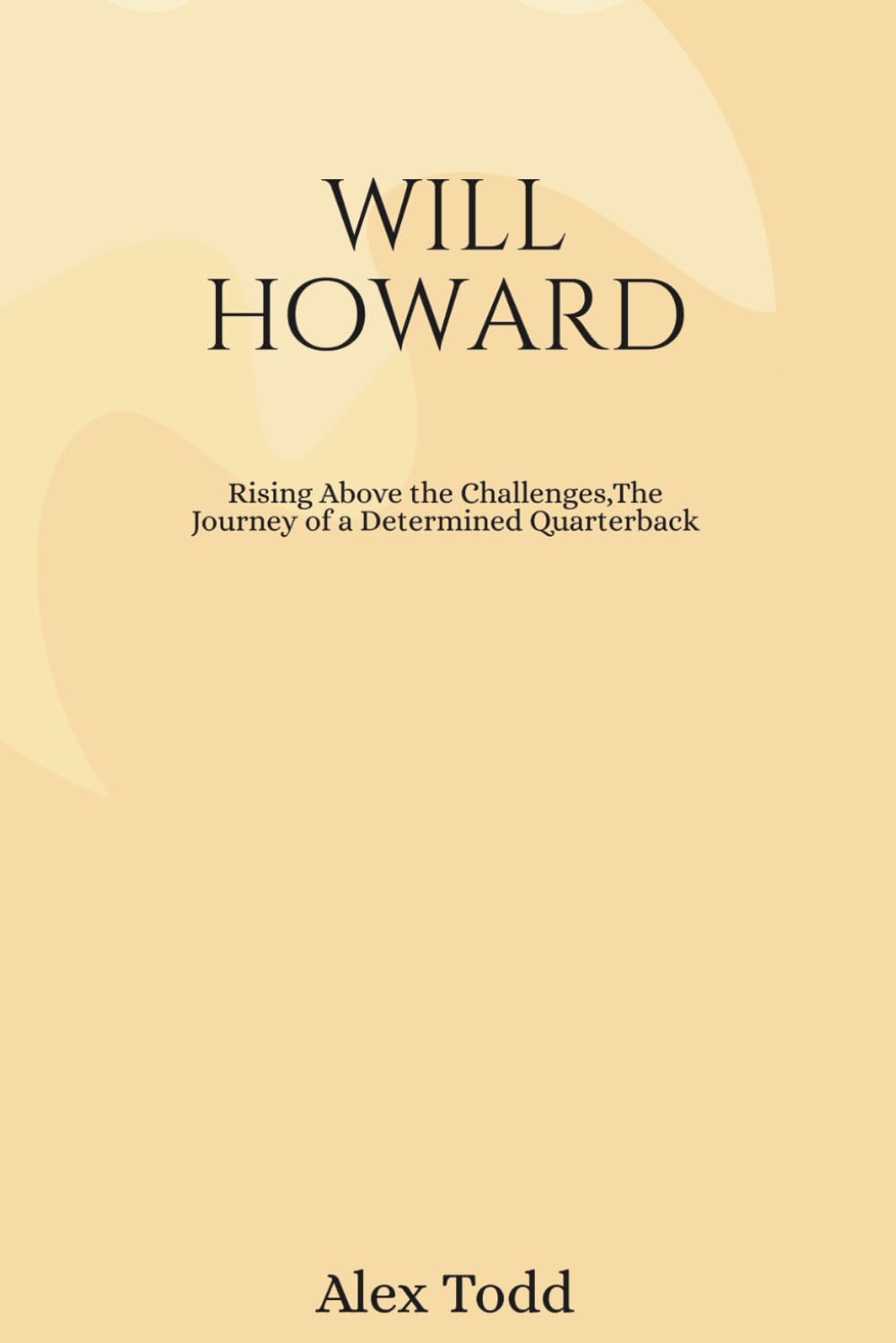 Will Howard: Rising Above the Challenges,The Journey of a Determined Quarterback (Beyond the Spotlight Series)