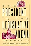 The President in the Legislative Arena (American Politics and Political Economy Series)