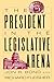 The President in the Legislative Arena (American Politics and Political Economy Series)