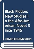 Black Fiction: New Studies in the Afro-American Novel Since 1945 0854782648 Book Cover
