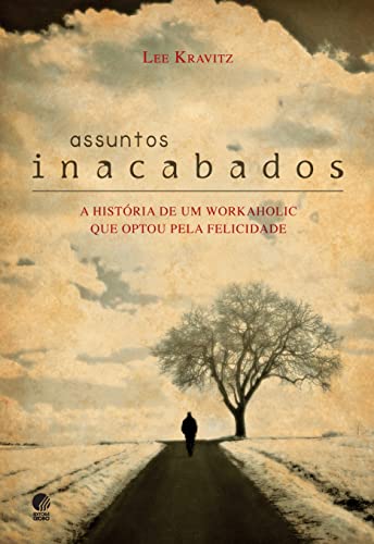 Assuntos inacabados: a história de um workaholic que optou pela felicidade