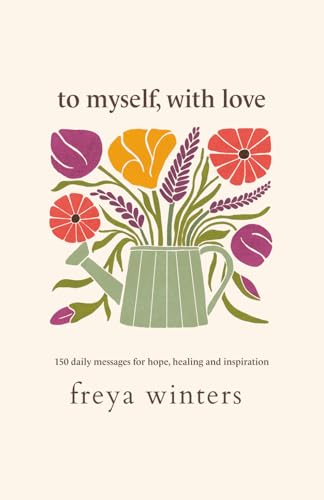 To Myself, With Love: 150 Daily Messages for Hope, Healing and In...