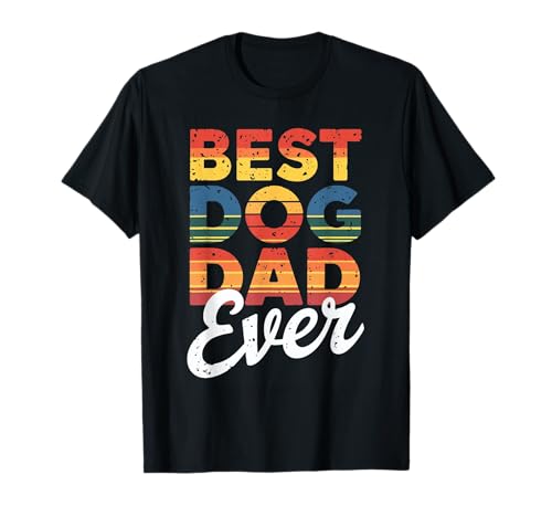 Best Dog Dad Ever Humor Divertido Sarcasmo Amante de los perros Camiseta