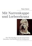 Mit Narrenkappe und Lorbeerkranz: Die Musikerfigur in der deutschen Literatur von Reichardt bis Grillparzer