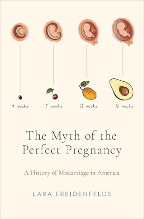 The Myth of the Perfect Pregnancy: A History of Miscarriage in America