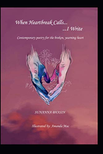When Heartbreak Calls...I Write: Contemporary poetry for the yearning heart When Heartbreak Calls...I Write: Contemporary poetry for the yearning heart