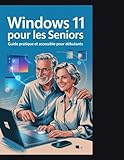  Windows 11 pour les seniors: Le guide visuel complet en gros caractères pour les débutants afin de maîtriser votre ordinateur avec des instructions étape par étape et des captures d\'écran en couleur
