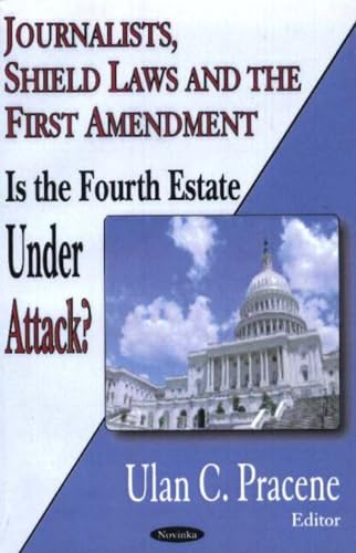Journalists, Shield Laws And the First Amendment