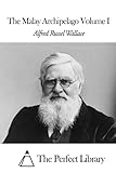 The Malay Archipelago Volume I (Perfect Library)