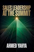 Sales Leadership At The Summit: Vision, Growth, And Building High- Performing Teams: VISION, GROWTH, AND BUILDING HIGH- PERFORMING TEAMS 1919358854 Book Cover