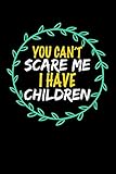 you can't scare me i have children: blank lined journal