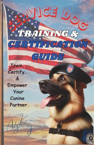 Service Dog Training & Certification Guide: Train, Certify, and Empower Your Canine Partner