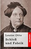 Schloß und Fabrik: Roman - Louise Otto 