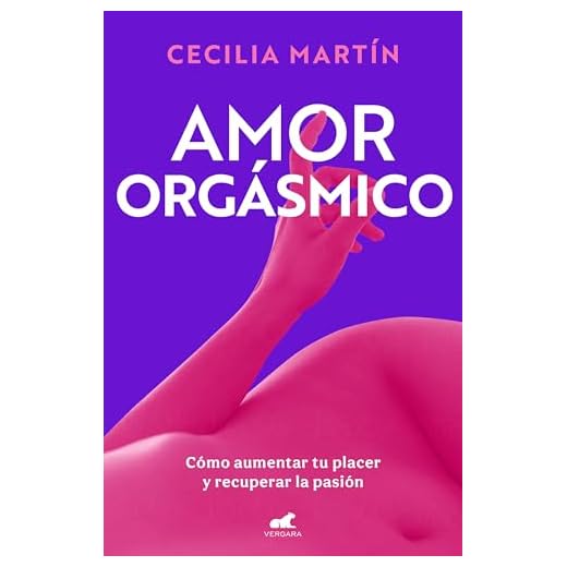 Amor orgásmico: Cómo aumentar tu placer y recuperar la pasión (Vergara)