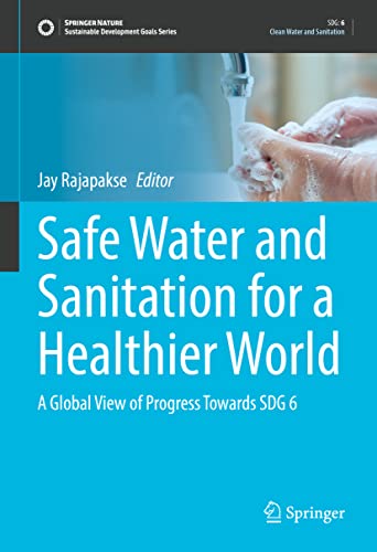 Safe Water and Sanitation for a Healthier World: A Global View of Progress Towards SDG 6 (Sustainable Development Goals Series)