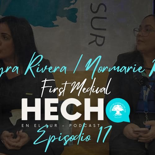 Ep. 17: First Medical en HECHO EN EL SUR: Salud, Prevenci&oacute;n y Accesibilidad para el Empresarismo del Sur