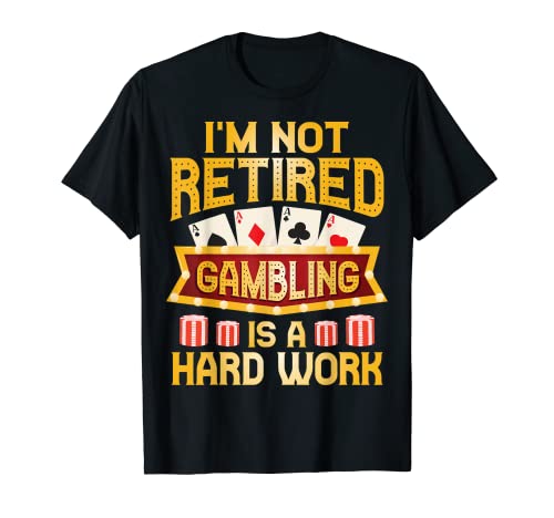 I'm Not Retired Funny Casino Gioco d'azzardo Poker Uomini Donne Regalo Maglietta