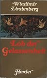  Lob der Gelassenheit. Weisheiten und Geschichten
