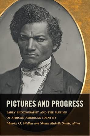 Pictures and Progress: Early Photography and the Making of African American Identity book cover