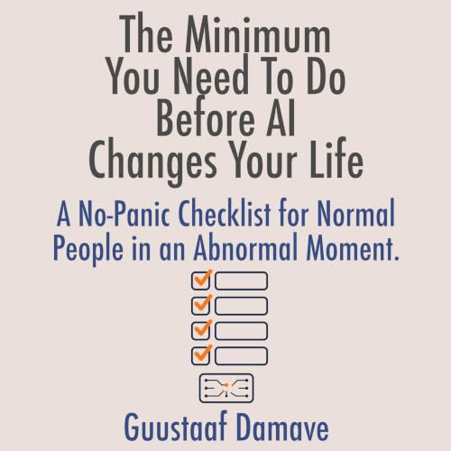 The Minimum You Need to Do Before AI Changes Your Life cover art