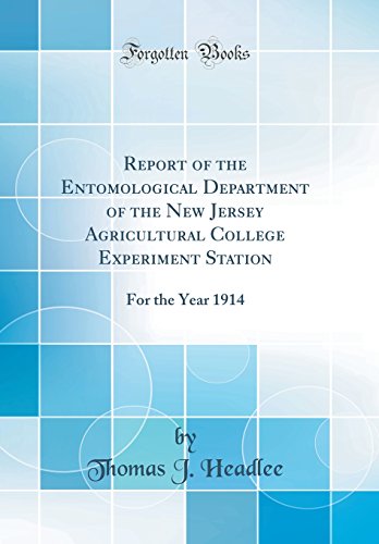 Report of the Entomological Department of the New Jersey Agricultural College Experiment Station: For the Year 1914 (Classic Reprint) Hardcover – 8 January 2019