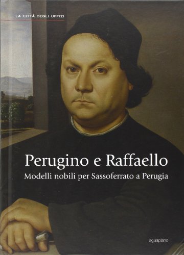 Perugino e Raffaello. Modelli nobili per Sassoferrato a Perugia. Ediz. illustrata Perugino e Raffaello. Modelli nobili per Sassoferrato a Perugia. Ediz. illustrata