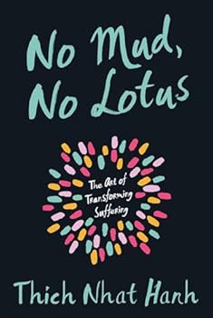 No mud, no lotus : the art of transforming suffering
