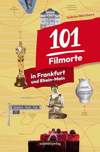 101 Filmorte in Frankfurt und Rhein-Main: Filme, Serien, Kinos, Institutionen, Festivals, Promis | Von Hitchcock über Hollywood bis zu den Hesselbachs