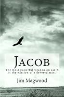 Jacob: The most powerful weapon on earth is the passion of a devoted man. 1499793847 Book Cover