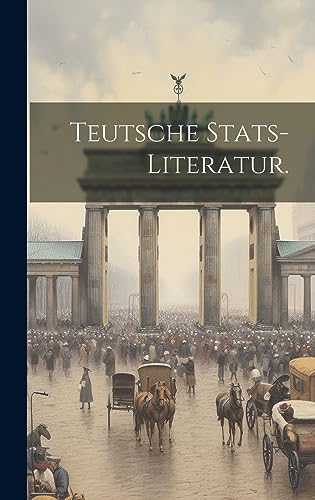 Teutsche Stats-Literatur. (German Edition)