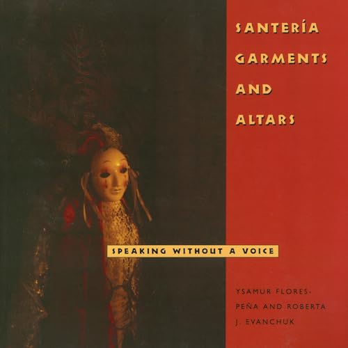 Santería Garments and Altars: Speaking Without a Voice (Folk Art and Artists Series)