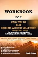 Workbook for Easy Way to Quit Smoking Without Willpower - Incudes Quit Vaping: The best-selling quit smoking method updated for the 21st century-A Guide to Allen Carr's Book B0CPQGGZNK Book Cover