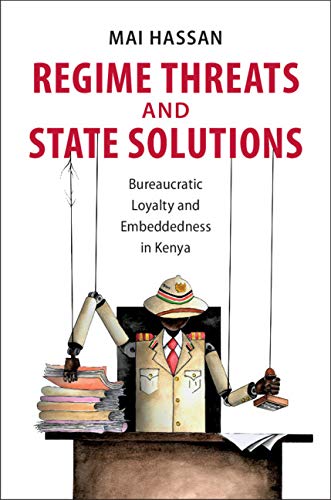 Regime Threats and State Solutions: Bureaucratic Loyalty and Embeddedness in Kenya (Cambridge Studies in Comparative Politics)