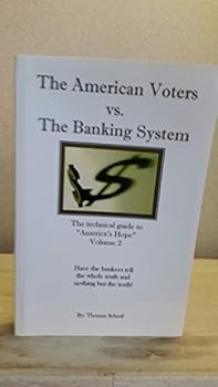 Paperback The American Voters vs. The Banking System: The Technical Guide to America's Hope Volume 2 Book