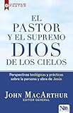 El pastor y el Supremo Dios de los cielos / High King of Heaven: Theological and Practical Perspectives on the Person and Work of Jesus