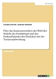  Über das Zusammenwirken der Wahl des Models, des Produkttyps und des Herkunftslandes des Produktes bei der Testimonialwerbung