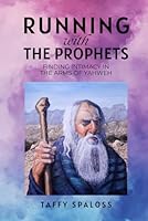 Running with the Prophets: Finding Intimacy in the Arms of Yahweh B0G2ZWT4JK Book Cover
