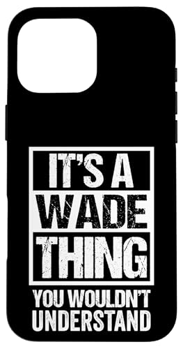 It's A Wade Thing You Wouldn't Understand - First Name �X�}�z�P�[�X iPhone 16 Pro Max �p