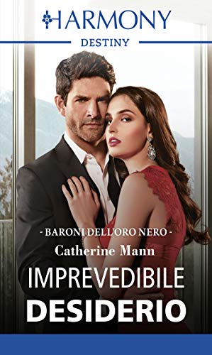  Imprevedibile desiderio: Harmony Destiny (I baroni dell\'oro nero Vol. 4)