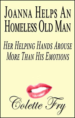 Joanna Helps An Homeless Old Man: Her Helping Hands Arouse More Than His Emotions (WRINKLY MEN Book 14)