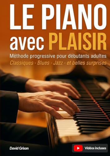 Le piano avec plaisir: Méthode progressive pour débutants - Classiques, blues, jazz... et quelques belles surprises