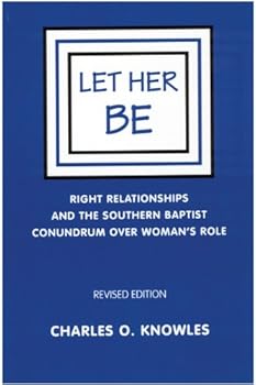 Paperback Let Her Be (Right Relationships and the Southern Baptist Conundrum over Woman's Role) Book