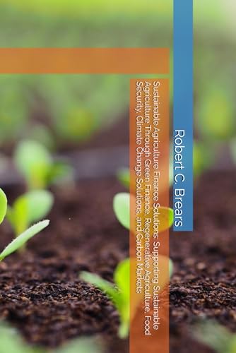 Sustainable Agriculture Finance Solutions: Supporting Sustainable Agriculture Through Green Finance,
