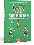 Badminton. Die 60 besten Trainingsspiele und -übungen. Für Kinder & Erwachsene. Badminton-Training für Sportunterricht, Wettkampf und Freizeitsport. Technik und Taktik trainieren, Leistung steigern.
