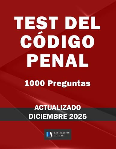 TEST DEL CÓDIGO PENAL. 1000 Preguntas. Legislación Actual.: Para estudiantes y opositores. 2ª Ed.
