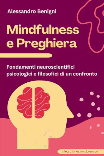Mindfulness e Preghiera. Fondamenti neuroscientifici, psicologici e filosofici di un confronto