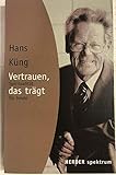 Vertrauen, das trägt: Spiritualität für heute: Eine Spiritualität für heute (HERDER spektrum) - Herausgeber: Hermann Häring Hans Küng 