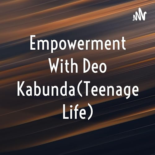 Empowerment With Deo Kabunda (Teenage Life) cover art