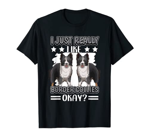 I Just Really Like Border Collies Perro Border Collie Camiseta