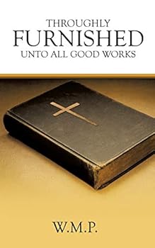 Paperback Throughly Furnished Unto All Good Works Book
